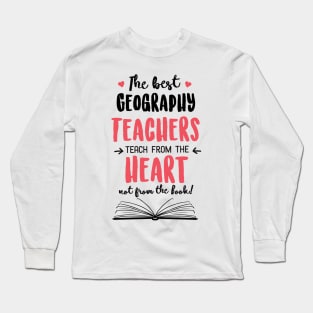 The best Geography Teachers teach from the Heart Quote Long Sleeve T-Shirt